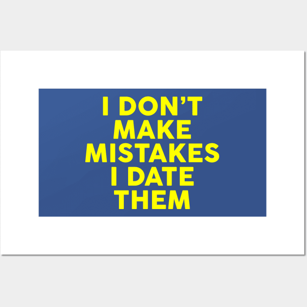 I Don't Make Mistakes I Date Them Wall Art by TheArtism